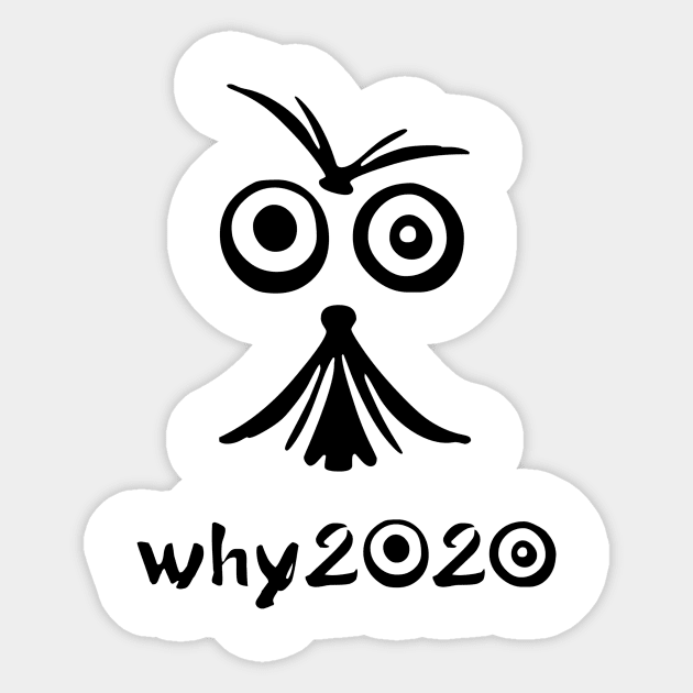 Why 2020 crazy Surprising design face Sticker by 3deemarts@gmail.com